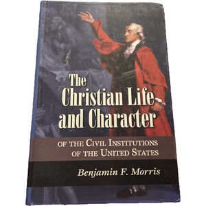 CHRISTIAN LIFE & CHARACTER Civil Institutions United States Benjamin F. Morris